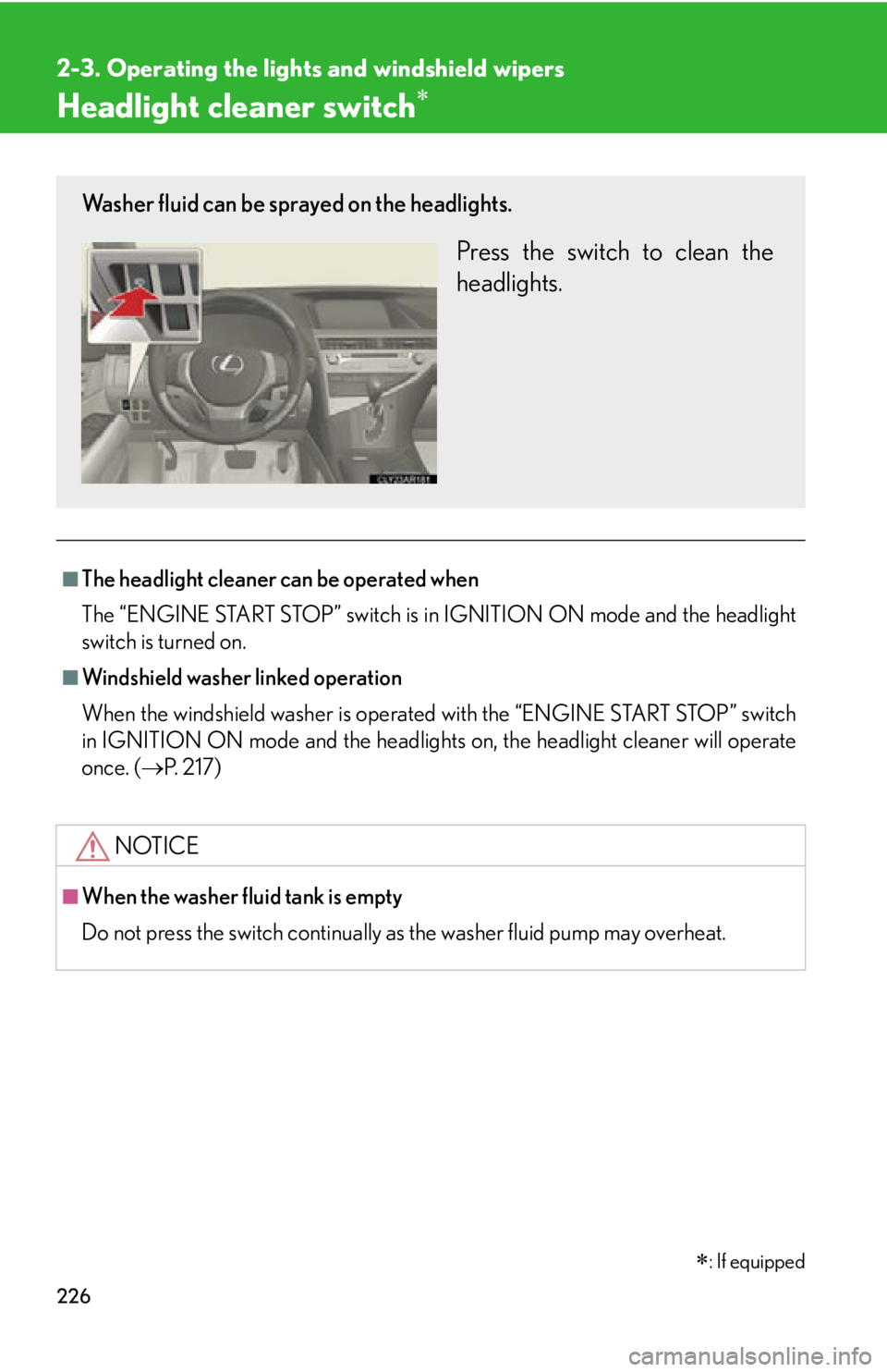 LEXUS RX350 2015 Owners Manual 2262-3. Operating the lights and windshield wipers
Headlight cleaner switch
■
The headlight cleaner can be operated when
The “ENGINE START STOP” switch is in IGNITION ON mode and the headli LEXUS RX350 2015 Owners Manual 2262-3. Operating the lights and windshield wipers
Headlight cleaner switch
■
The headlight cleaner can be operated when
The “ENGINE START STOP” switch is in IGNITION ON mode and the headli
