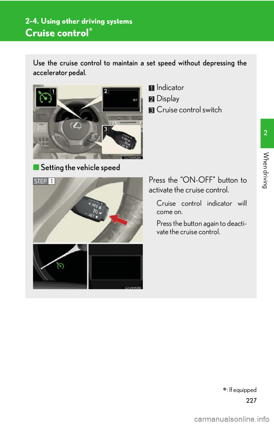LEXUS RX350 2015 Owners Manual 2272
When driving 2-4. Using other driving systems
Cruise control
: If equippedUse the cruise control to maintain a set speed without depressing the
accelerator pedal.
Indicator
Display
Cruise LEXUS RX350 2015 Owners Manual 2272
When driving 2-4. Using other driving systems
Cruise control
: If equippedUse the cruise control to maintain a set speed without depressing the
accelerator pedal.
Indicator
Display
Cruise