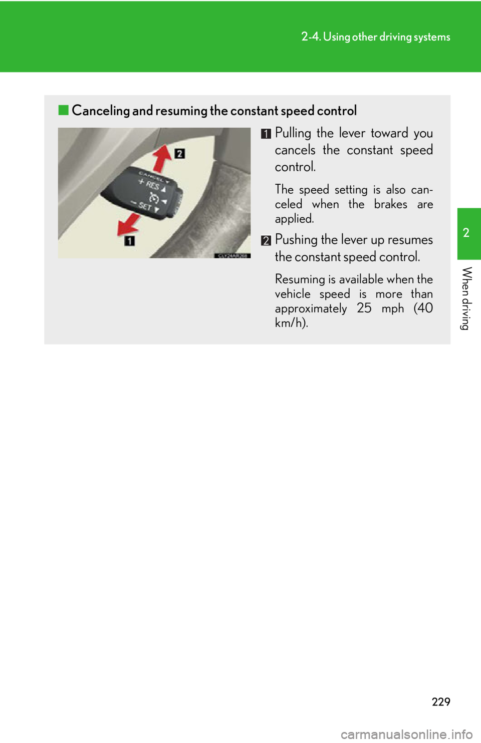 LEXUS RX350 2015 Owners Manual 2292-4. Using other driving systems
2
When driving ■ Canceling and resuming the constant speed control
Pulling the lever toward you
cancels the constant speed
control. The speed setting is also can LEXUS RX350 2015 Owners Manual 2292-4. Using other driving systems
2
When driving ■ Canceling and resuming the constant speed control
Pulling the lever toward you
cancels the constant speed
control. The speed setting is also can