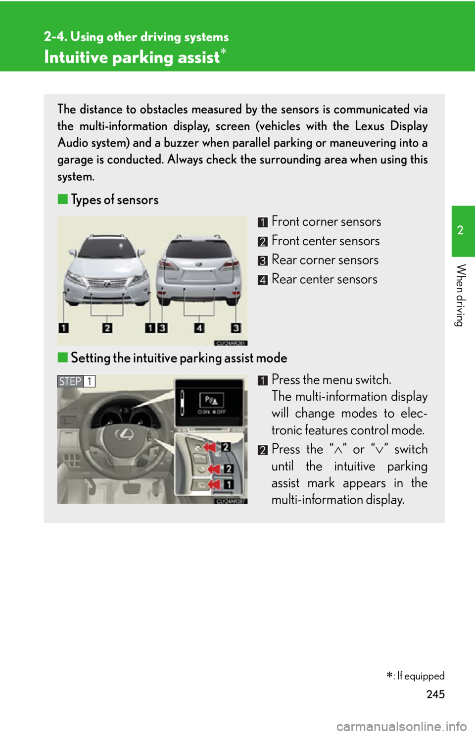 LEXUS RX350 2015  Owners Manual 2452-4. Using other driving systems
2
When driving Intuitive parking assist The distance to obstacles measured by the sensors is communicated via
the multi-information display, screen (vehicles wit
