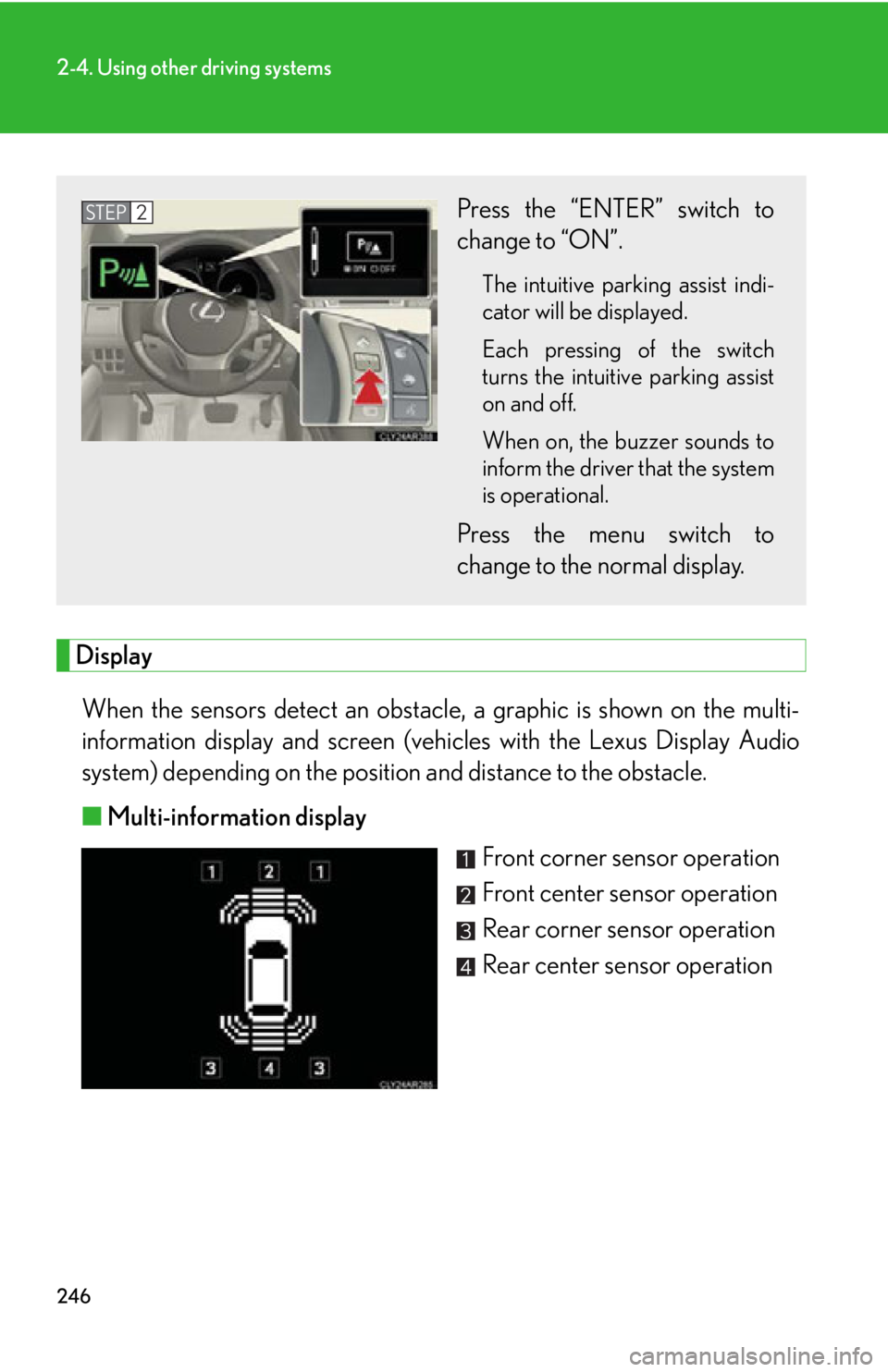 LEXUS RX350 2015  Owners Manual 2462-4. Using other driving systems
Display
When the sensors detect  an obstacle, a graphic  is shown on the multi-
information display and screen (vehic les with the Lexus Display Audio
system) depen