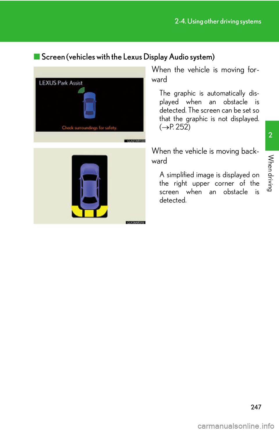 LEXUS RX350 2015  Owners Manual 2472-4. Using other driving systems
2
When driving ■ Screen (vehicles with the Lexus Display Audio system)
When the vehicle is moving for-
ward The graphic is automatically dis-
played when an obsta