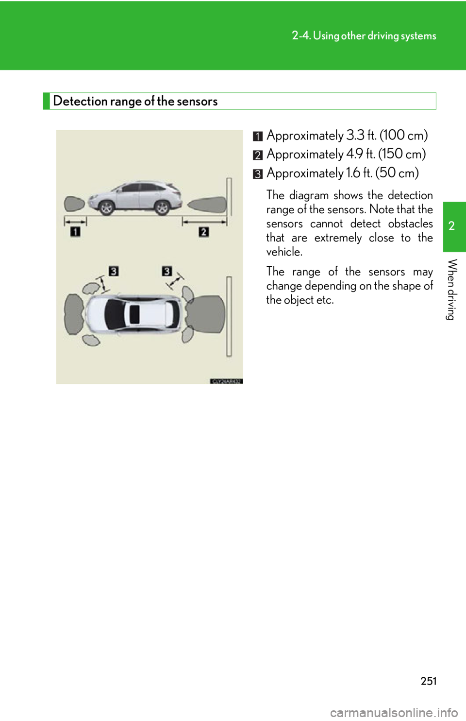 LEXUS RX350 2015  Owners Manual 2512-4. Using other driving systems
2
When driving Detection range of the sensors
Approximately 3.3 ft. (100 cm)
Approximately 4.9 ft. (150 cm)
Approximately 1.6 ft. (50 cm) The diagram shows the dete