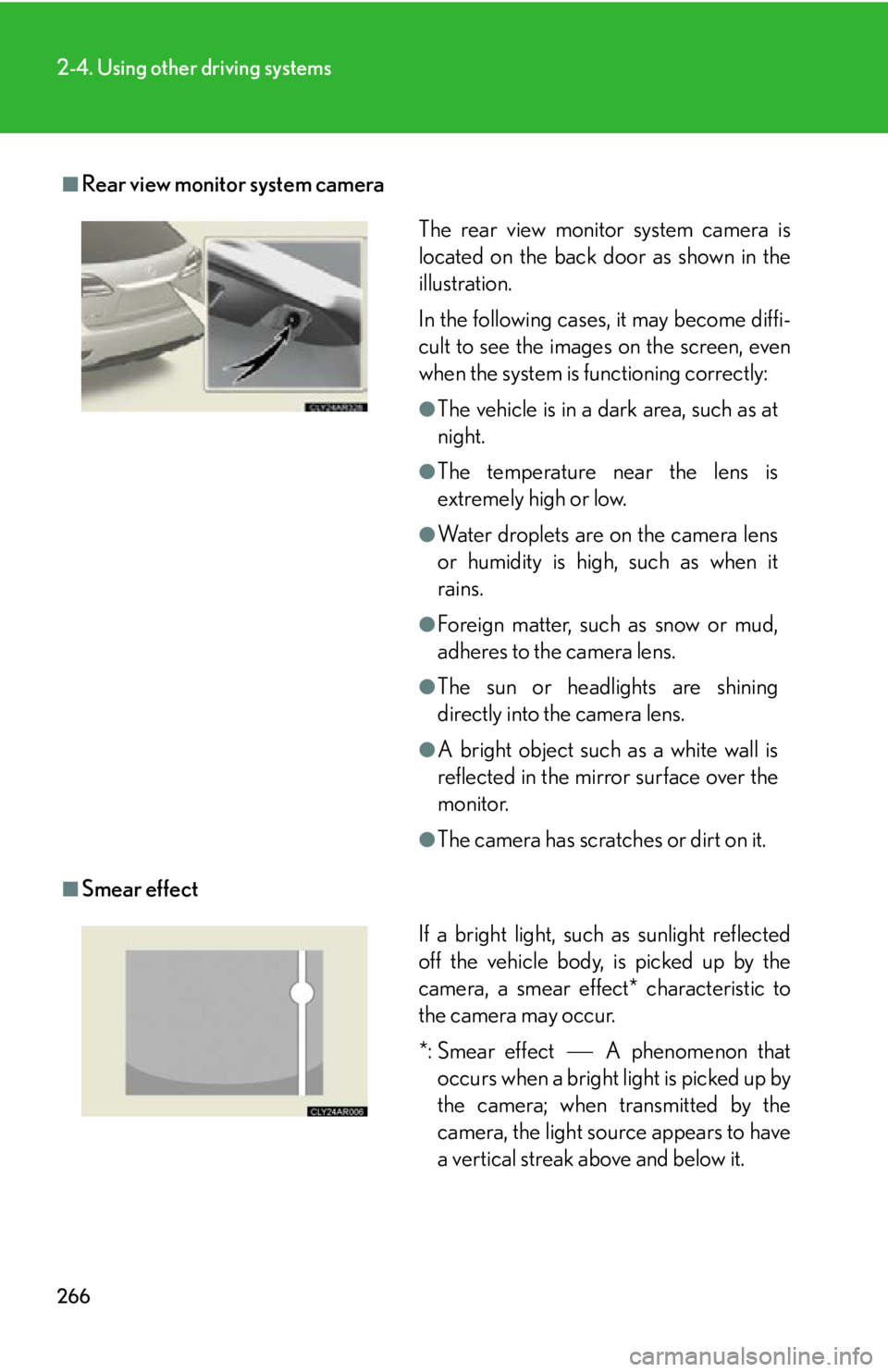 LEXUS RX350 2015  Owners Manual 2662-4. Using other driving systems
■
Rear view monitor system camera
■
Smear effect The rear view monitor system camera is
located on the back door as shown in the
illustration.
In the following 
