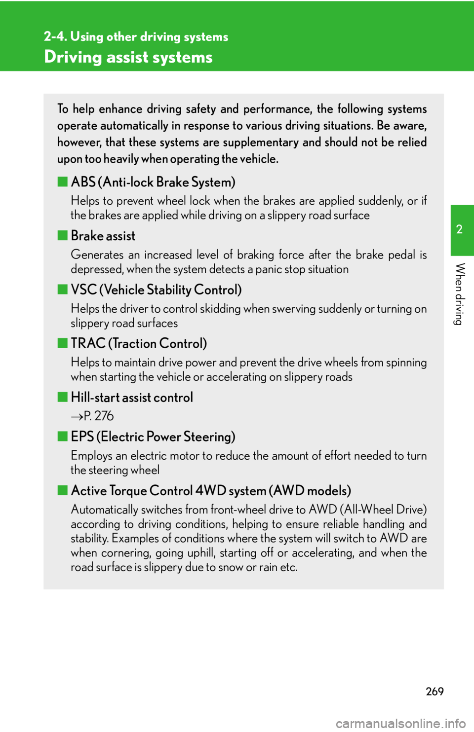 LEXUS RX350 2015  Owners Manual 2692-4. Using other driving systems
2
When driving Driving assist systems To help enhance driving safety and performance, the following systems
operate automatically in response to various driving sit