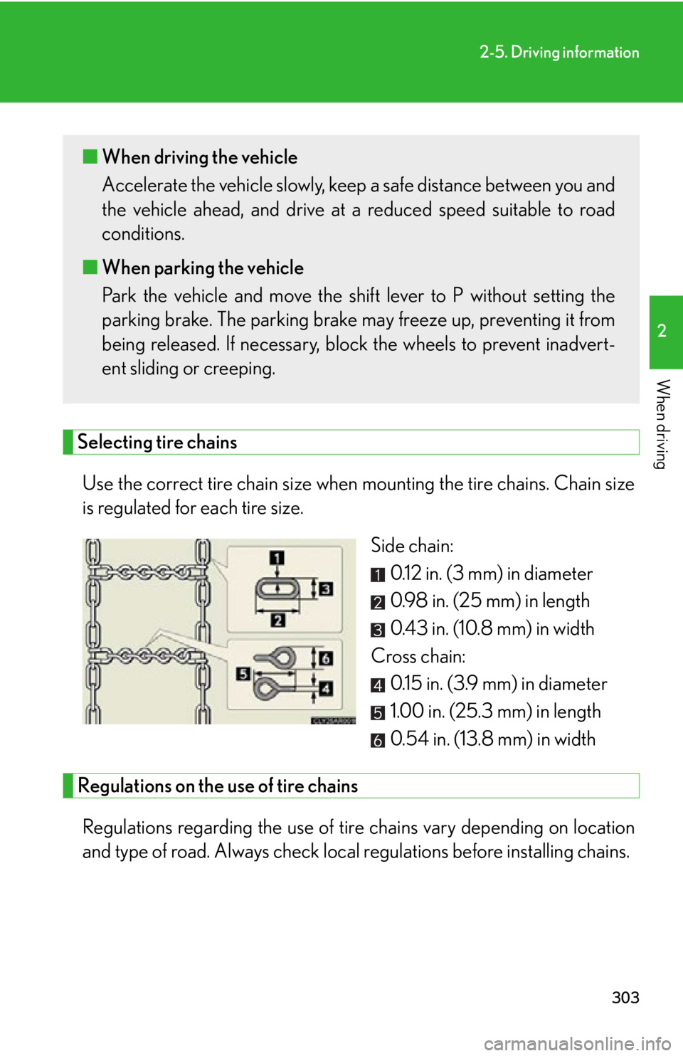 LEXUS RX350 2015  Owners Manual 3032-5. Driving information
2
When driving
Selecting tire chains
Use the correct tire chain size when  mounting the tire chains. Chain size
is regulated for each tire size.
Side chain:
0.12 in. (3 mm)