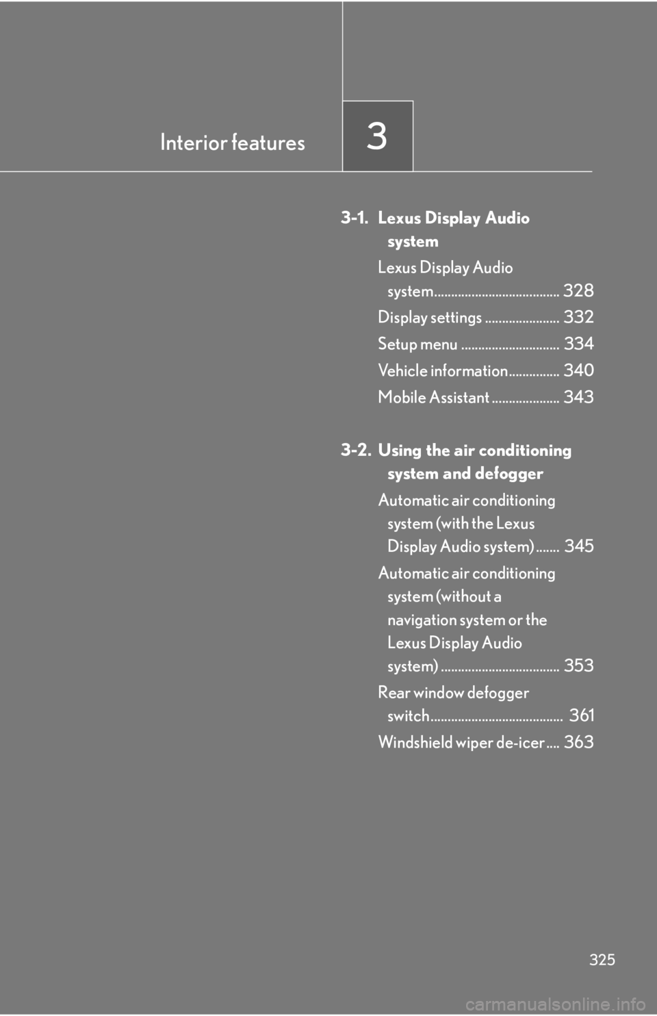 LEXUS RX350 2015  Owners Manual Interior features
3
3253-1. Lexus Display Audio 
system
Lexus Display Audio 
system..................................... 328
Display settings ......................  332
Setup menu ...................