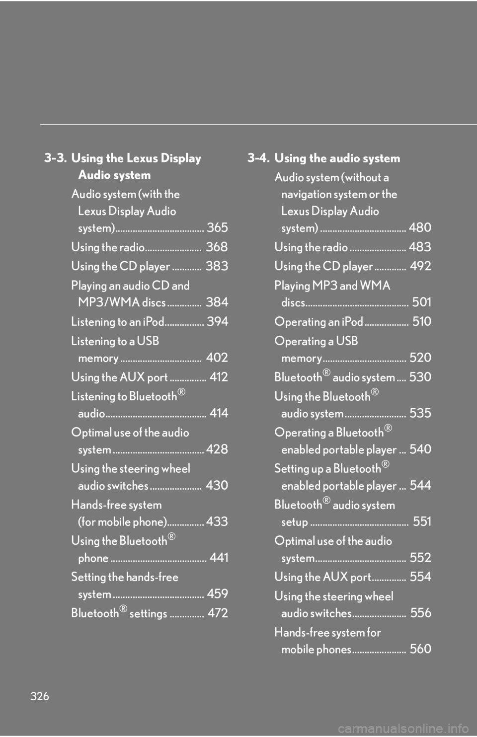 LEXUS RX350 2015  Owners Manual 326 3-3. Using the Lexus Display 
Audio system
Audio system (with the 
Lexus Display Audio 
system).................................... 365
Using the radio.......................  368
Using the CD pla