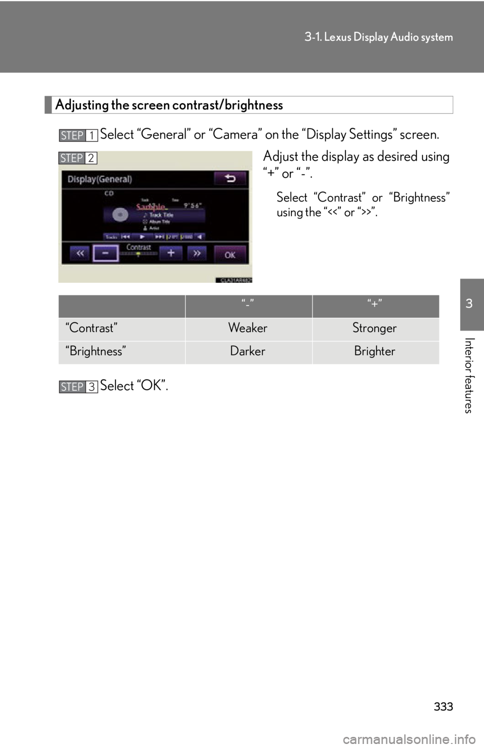 LEXUS RX350 2015  Owners Manual 3333-1. Lexus Display Audio system
3
Interior features Adjusting the screen contrast/brightness
Select “General” or “Camera” on the “Display Settings” screen.
Adjust the displa y as desire