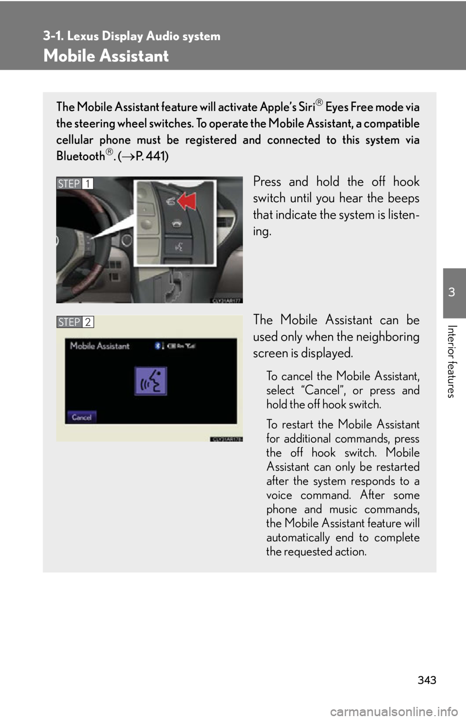 LEXUS RX350 2015  Owners Manual 3433-1. Lexus Display Audio system
3
Interior features Mobile Assistant The Mobile Assistant feature will activate Apple’s Siri 
 Eyes Free mode via
the steering wheel switches. To operat e the M