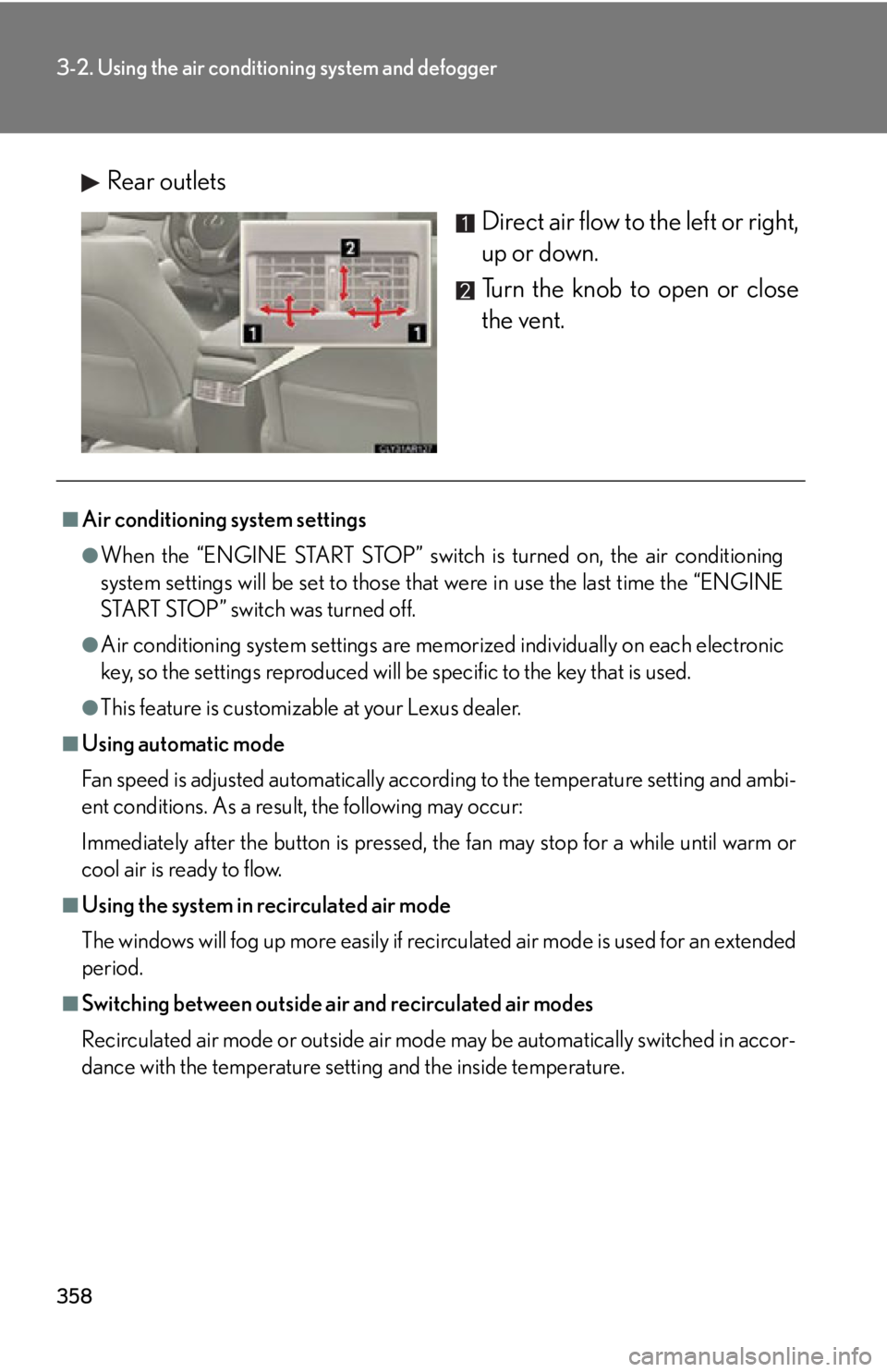 LEXUS RX350 2015  Owners Manual 3583-2. Using the air conditio ning system and defogger
Rear outlets
Direct air flow to the left or right,
up or down.
Turn the knob to open or close
the vent.■
Air conditioning system settings ●
