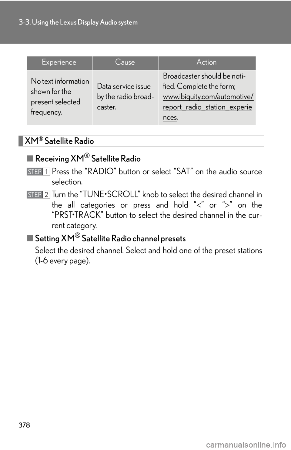 LEXUS RX350 2015  Owners Manual 3783-3. Using the Lexus Display Audio system
XM ®
 Satellite Radio
■ Receiving XM ®
 Satellite Radio
Press the “RADIO” button or select “SAT” on the audio source
selection. 
Turn the “TU