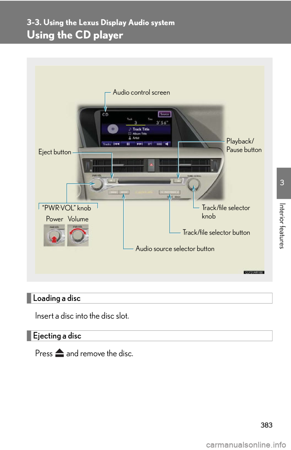 LEXUS RX350 2015  Owners Manual 3833-3. Using the Lexus Display Audio system
3
Interior features Using the CD player
Loading a disc
Insert a disc into the disc slot.
Ejecting a disc
Press   and remove the disc. Audio control screen
