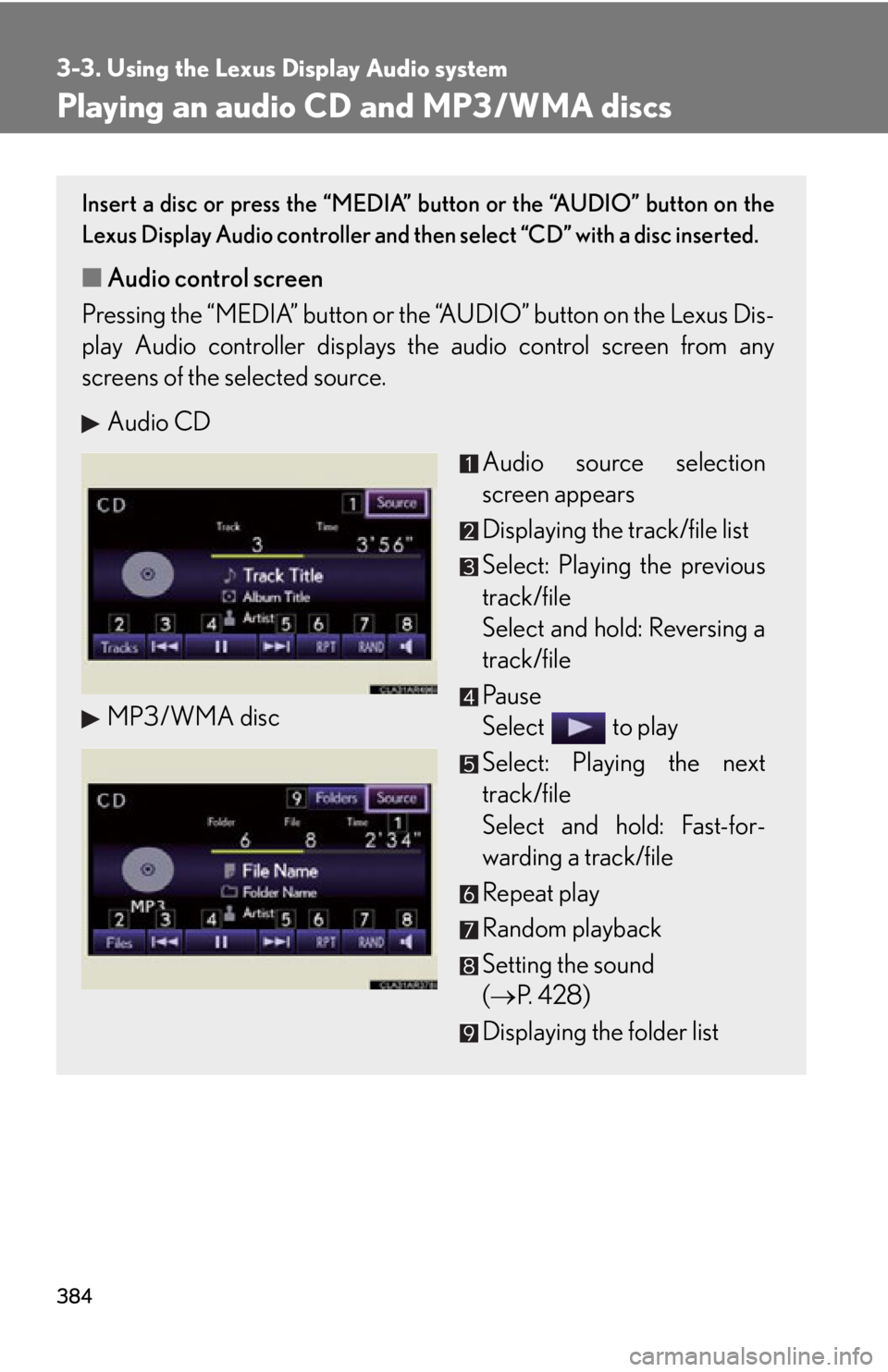 LEXUS RX350 2015  Owners Manual 3843-3. Using the Lexus Display Audio system
Playing an audio CD and MP3/WMA discs Insert a disc or press the “MEDIA” button or the “AUDIO” button on the
Lexus Display Audio controller and the
