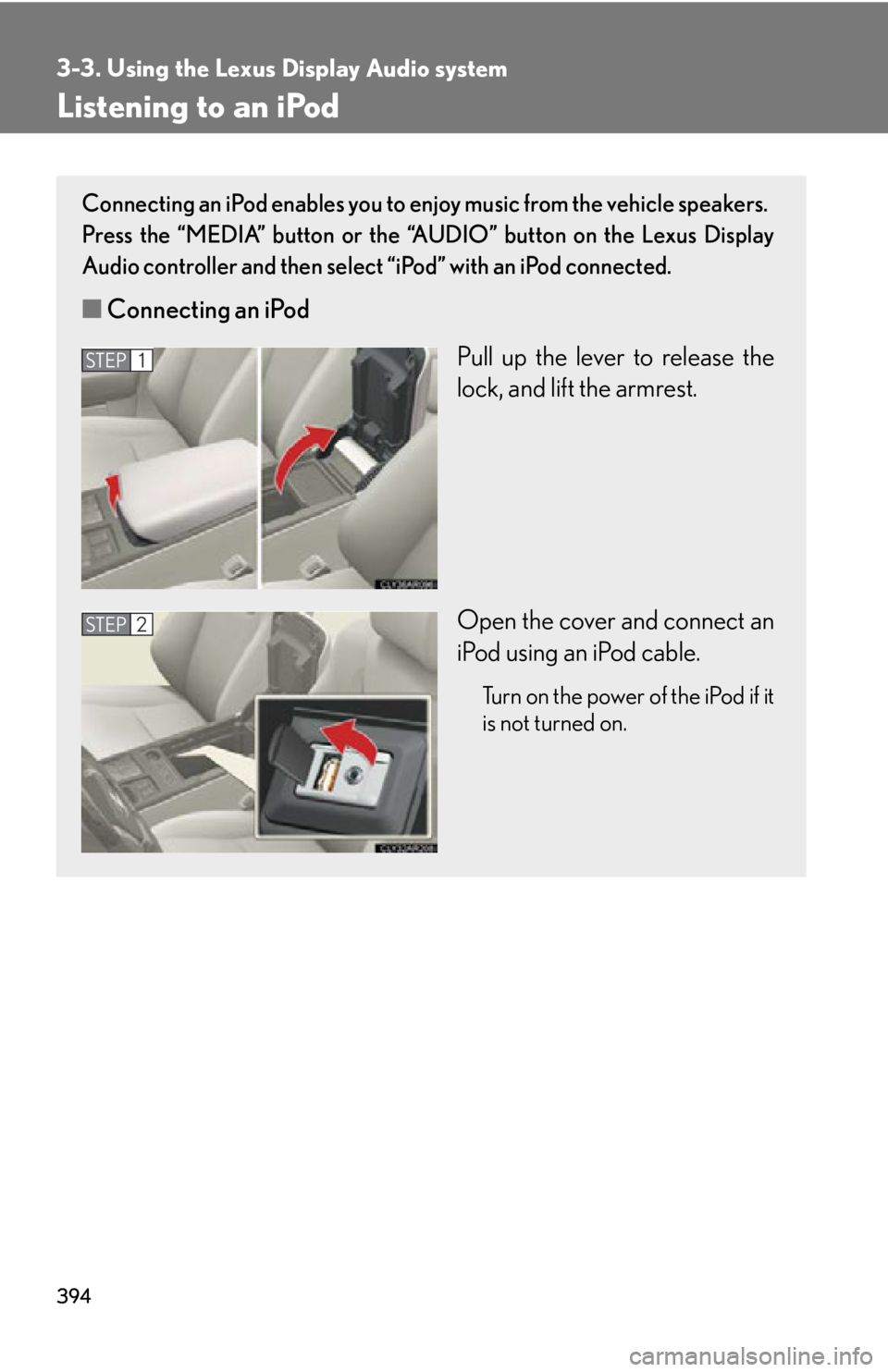LEXUS RX350 2015  Owners Manual 3943-3. Using the Lexus Display Audio system
Listening to an iPod Connecting an iPod enables you to enjoy music from the vehicle speakers. 
Press the “MEDIA” button or the “AUDIO” button on th