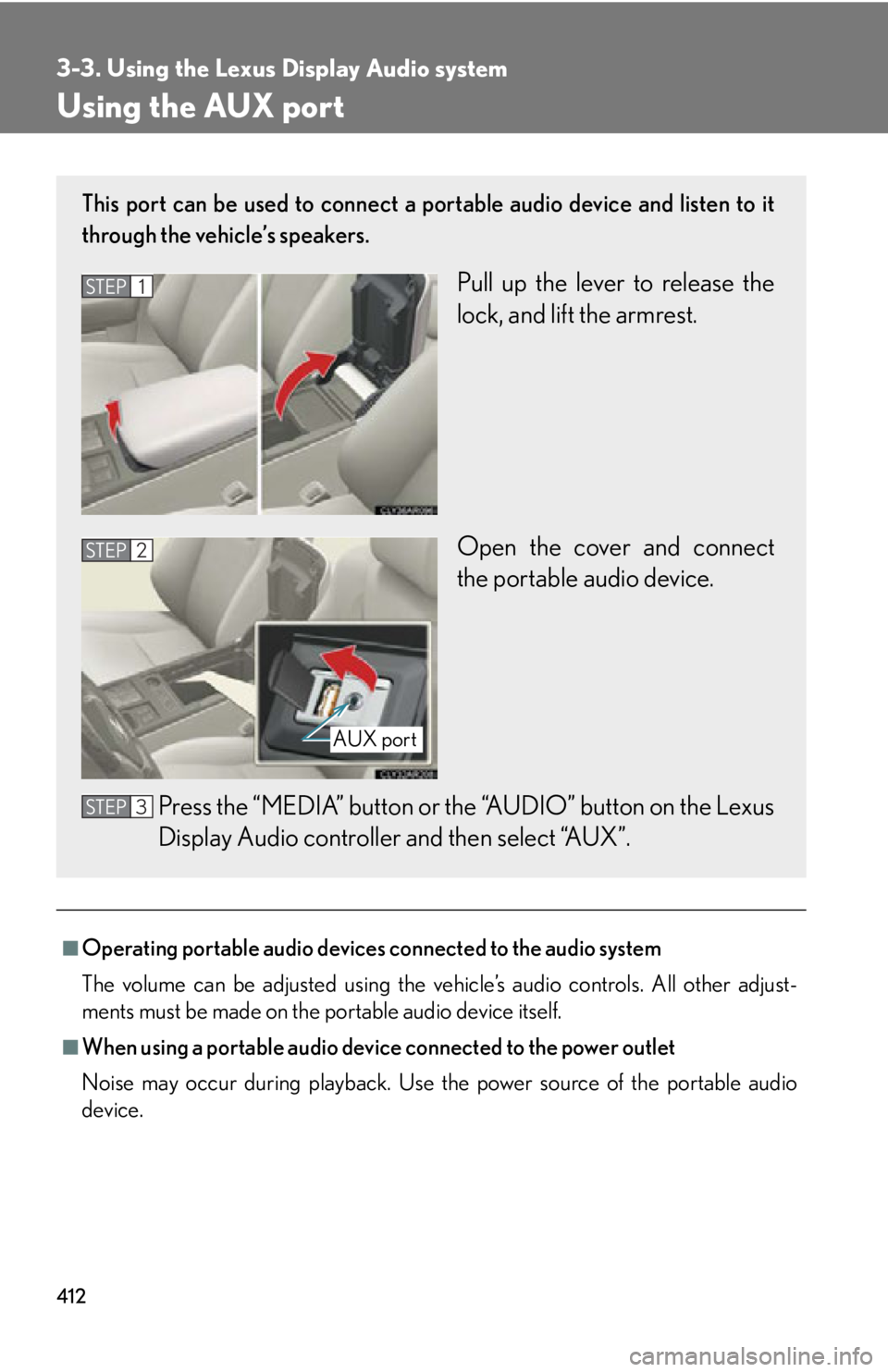 LEXUS RX350 2015  Owners Manual 4123-3. Using the Lexus Display Audio system
Using the AUX port
■
Operating portable audio devices connected to the audio system
The volume can be adjusted using the vehicle’s audio controls. All 