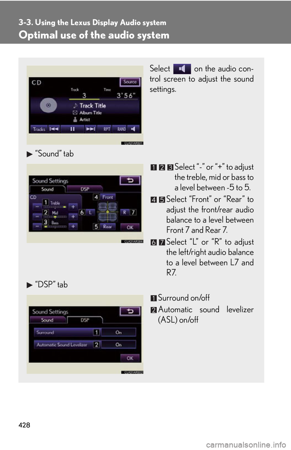 LEXUS RX350 2015 Owners Manual 4283-3. Using the Lexus Display Audio system
Optimal use of the audio system Select on the audio con-
trol screen to adjust the sound
settings.
“Sound” tab
Select “-” or “+” to adjust
t LEXUS RX350 2015 Owners Manual 4283-3. Using the Lexus Display Audio system
Optimal use of the audio system Select on the audio con-
trol screen to adjust the sound
settings.
“Sound” tab
Select “-” or “+” to adjust
t