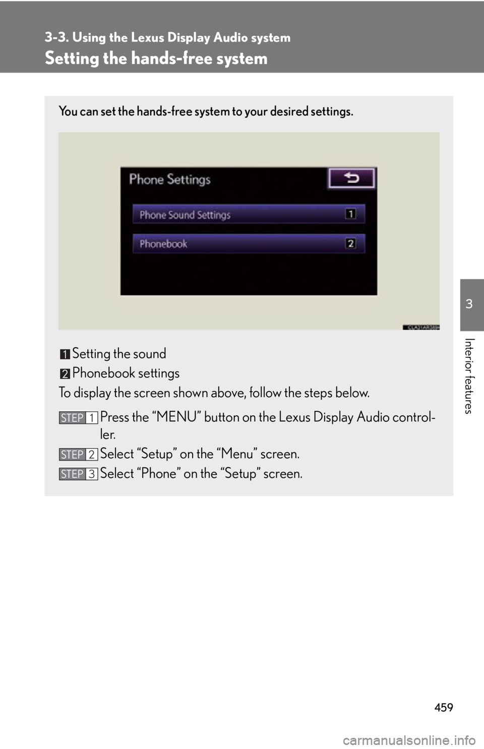 LEXUS RX350 2015 Owners Manual 4593-3. Using the Lexus Display Audio system
3
Interior features Setting the hands-free system You can set the hands-free system to your desired settings.
Setting the sound
Phonebook settings
To displ LEXUS RX350 2015 Owners Manual 4593-3. Using the Lexus Display Audio system
3
Interior features Setting the hands-free system You can set the hands-free system to your desired settings.
Setting the sound
Phonebook settings
To displ