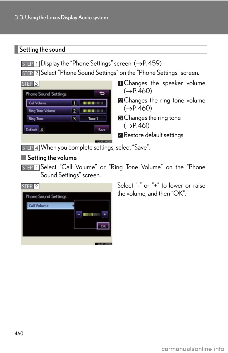 LEXUS RX350 2015 Owners Manual 4603-3. Using the Lexus Display Audio system
Setting the sound
Display the “Phone Settings” screen. ( P. 4 5 9 )
Select “Phone Sound Settings” on the “Phone Settings” screen.
Changes LEXUS RX350 2015 Owners Manual 4603-3. Using the Lexus Display Audio system
Setting the sound
Display the “Phone Settings” screen. ( P. 4 5 9 )
Select “Phone Sound Settings” on the “Phone Settings” screen.
Changes
