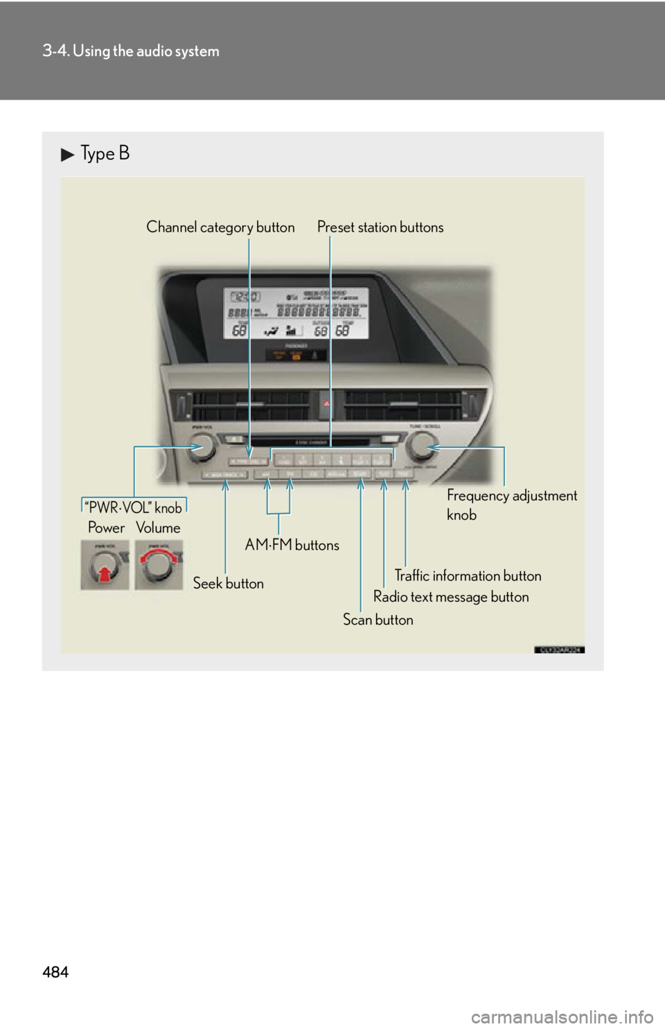 LEXUS RX350 2015 Owners Manual 4843-4. Using the audio system
Type B
Traffic information buttonPreset station buttons
Radio text message button
Scan buttonSeek buttonChannel category button
Frequency adjustment
knob
AM
FM butto LEXUS RX350 2015 Owners Manual 4843-4. Using the audio system
Type B
Traffic information buttonPreset station buttons
Radio text message button
Scan buttonSeek buttonChannel category button
Frequency adjustment
knob
AM
FM butto