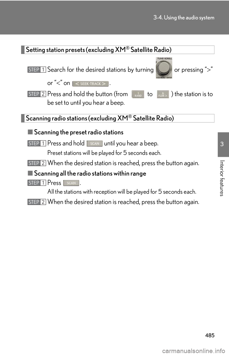 LEXUS RX350 2015 Owners Manual 4853-4. Using the audio system
3
Interior features Setting station presets (excluding XM ®
Satellite Radio)
Search for the desired stations by turning or pressing “ ”
or “ ” on .
LEXUS RX350 2015 Owners Manual 4853-4. Using the audio system
3
Interior features Setting station presets (excluding XM ®
Satellite Radio)
Search for the desired stations by turning or pressing “ ”
or “ ” on .