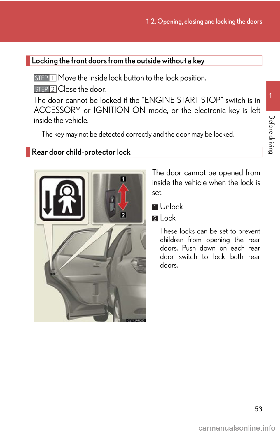 LEXUS RX350 2015 Workshop Manual 531-2. Opening, closing and locking the doors
1
Before driving Locking the front doors from the outside without a key
Move the inside lock button to the lock position.
Close the door.
The door cannot LEXUS RX350 2015 Workshop Manual 531-2. Opening, closing and locking the doors
1
Before driving Locking the front doors from the outside without a key
Move the inside lock button to the lock position.
Close the door.
The door cannot