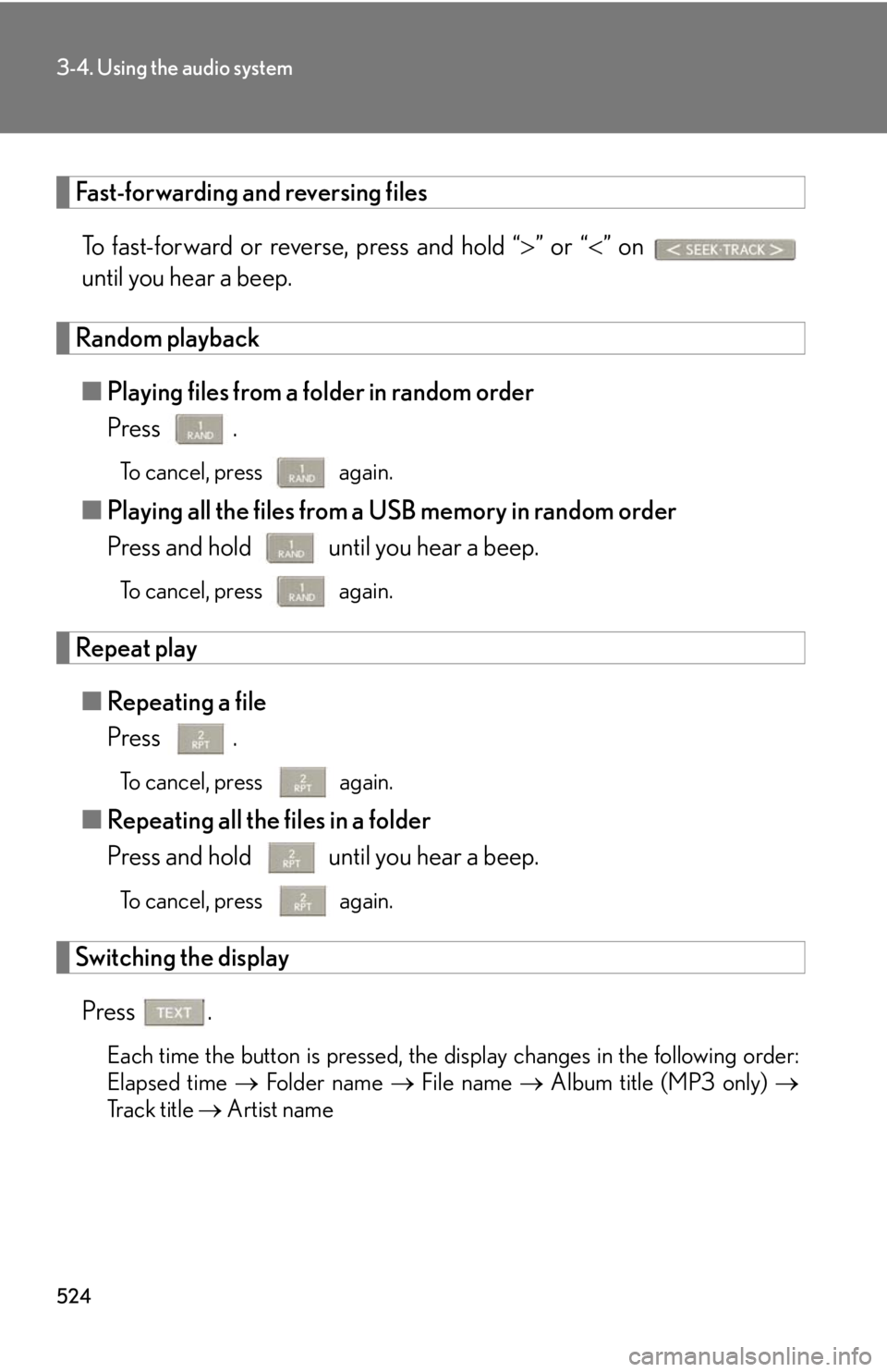 LEXUS RX350 2015 Owners Manual 5243-4. Using the audio system
Fast-forwarding and reversing files
To fast-forward or reverse, press and hold “ ” or “ ” on
until you hear a beep.
Random playback
■ Playing files fr LEXUS RX350 2015 Owners Manual 5243-4. Using the audio system
Fast-forwarding and reversing files
To fast-forward or reverse, press and hold “ ” or “ ” on
until you hear a beep.
Random playback
■ Playing files fr