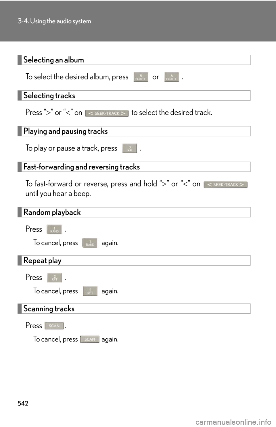 LEXUS RX350 2015  Owners Manual 5423-4. Using the audio system
Selecting an album
To select the desired album, press   or  .
Selecting tracks
Press “  ” or “  ” on   to select the desired track.
Playing and pausing tra