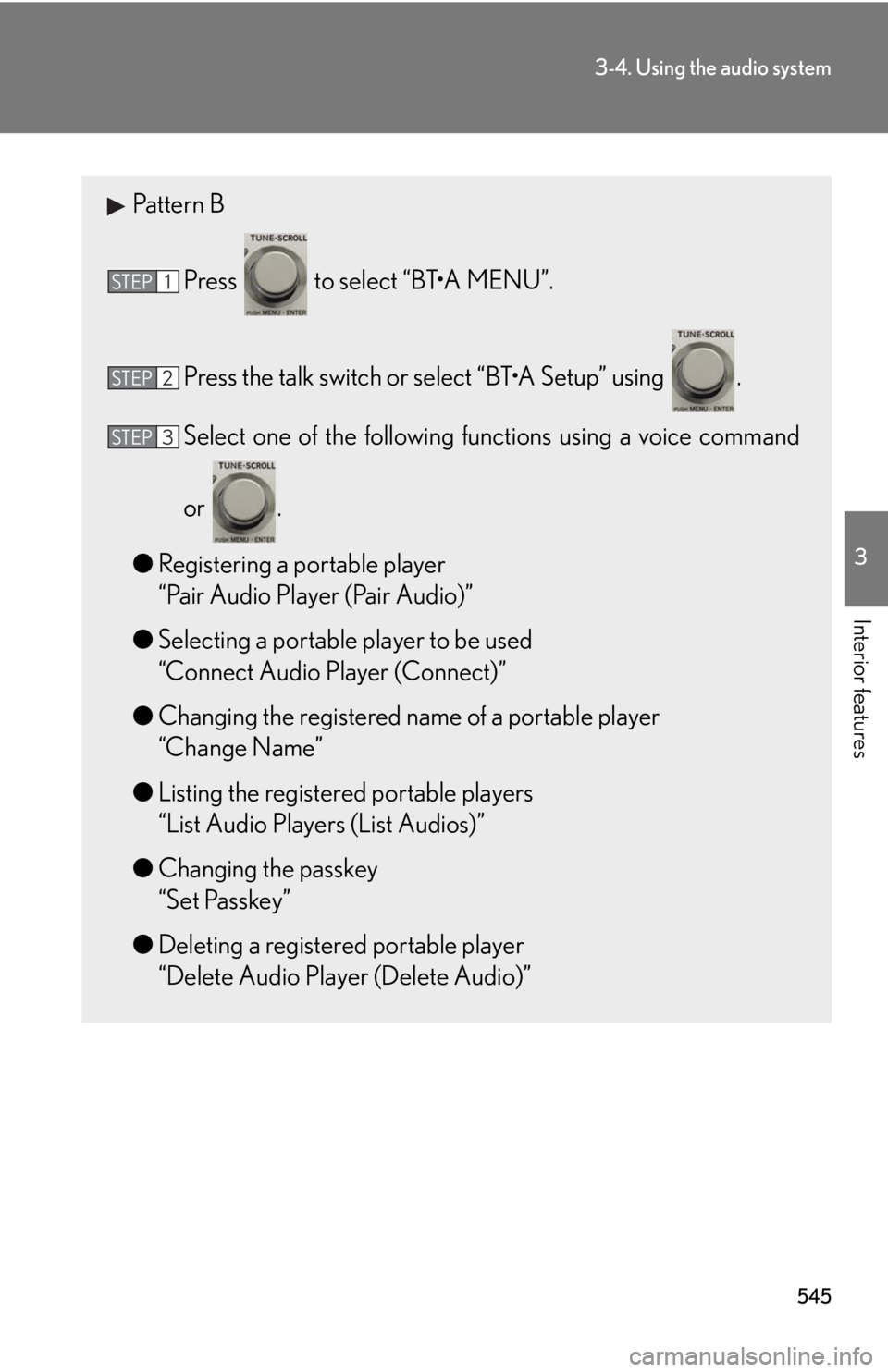 LEXUS RX350 2015  Owners Manual 5453-4. Using the audio system
3
Interior features Pattern B
Press   to select “BT•A MENU”.
Press the talk switch or select “BT•A Setup” using  .
Select one of the following  functions usi