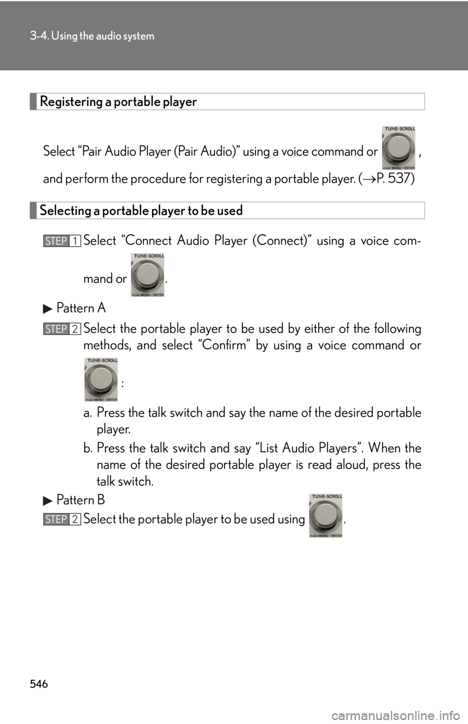 LEXUS RX350 2015  Owners Manual 5463-4. Using the audio system
Registering a portable player
Select “Pair Audio Player (Pair Audio)” using a voice command or   ,
and perform the procedure for registering a portable player. ( 