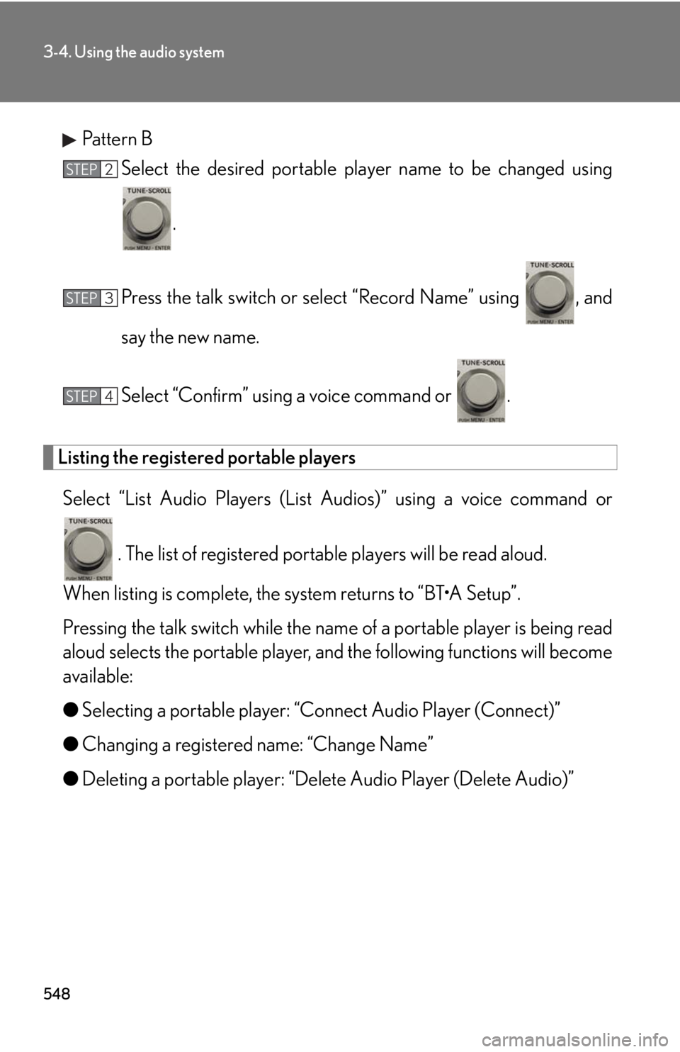 LEXUS RX350 2015  Owners Manual 5483-4. Using the audio system
Pattern B
Select the desired portable  player name to be changed using
.
Press the talk switch or select “Record Name” using  , and
say the new name.
Select “Confi