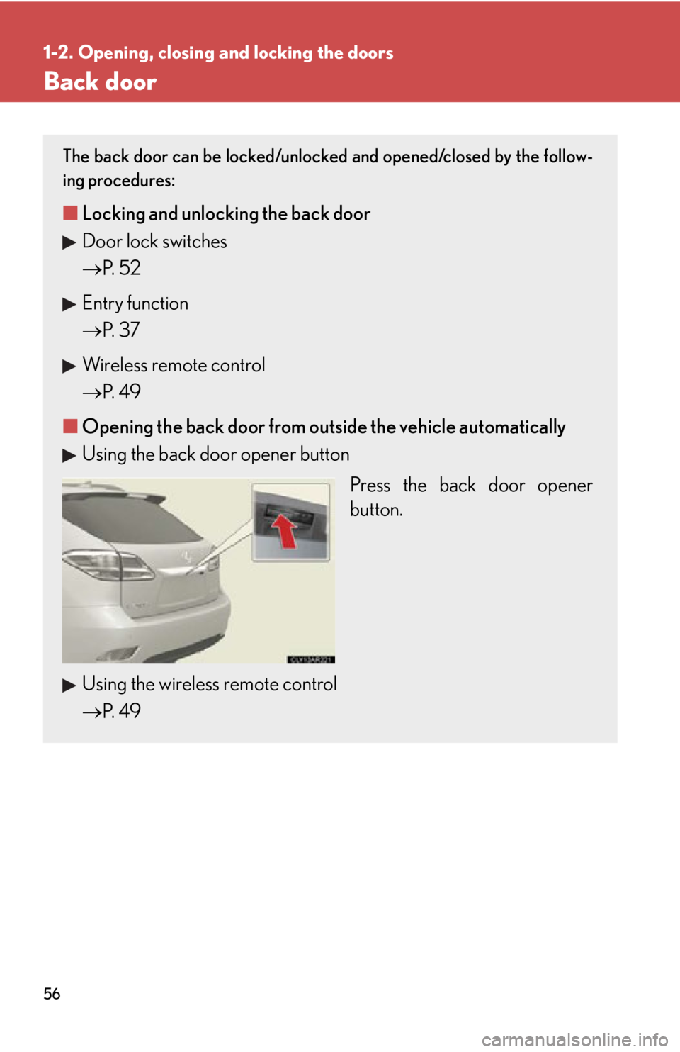 LEXUS RX350 2015 Workshop Manual 561-2. Opening, closing and locking the doors
Back door The back door can be locked/unlocked and opened/closed by the follow-
ing procedures:
■ Locking and unlocking the back door
Door lock switche LEXUS RX350 2015 Workshop Manual 561-2. Opening, closing and locking the doors
Back door The back door can be locked/unlocked and opened/closed by the follow-
ing procedures:
■ Locking and unlocking the back door
Door lock switche