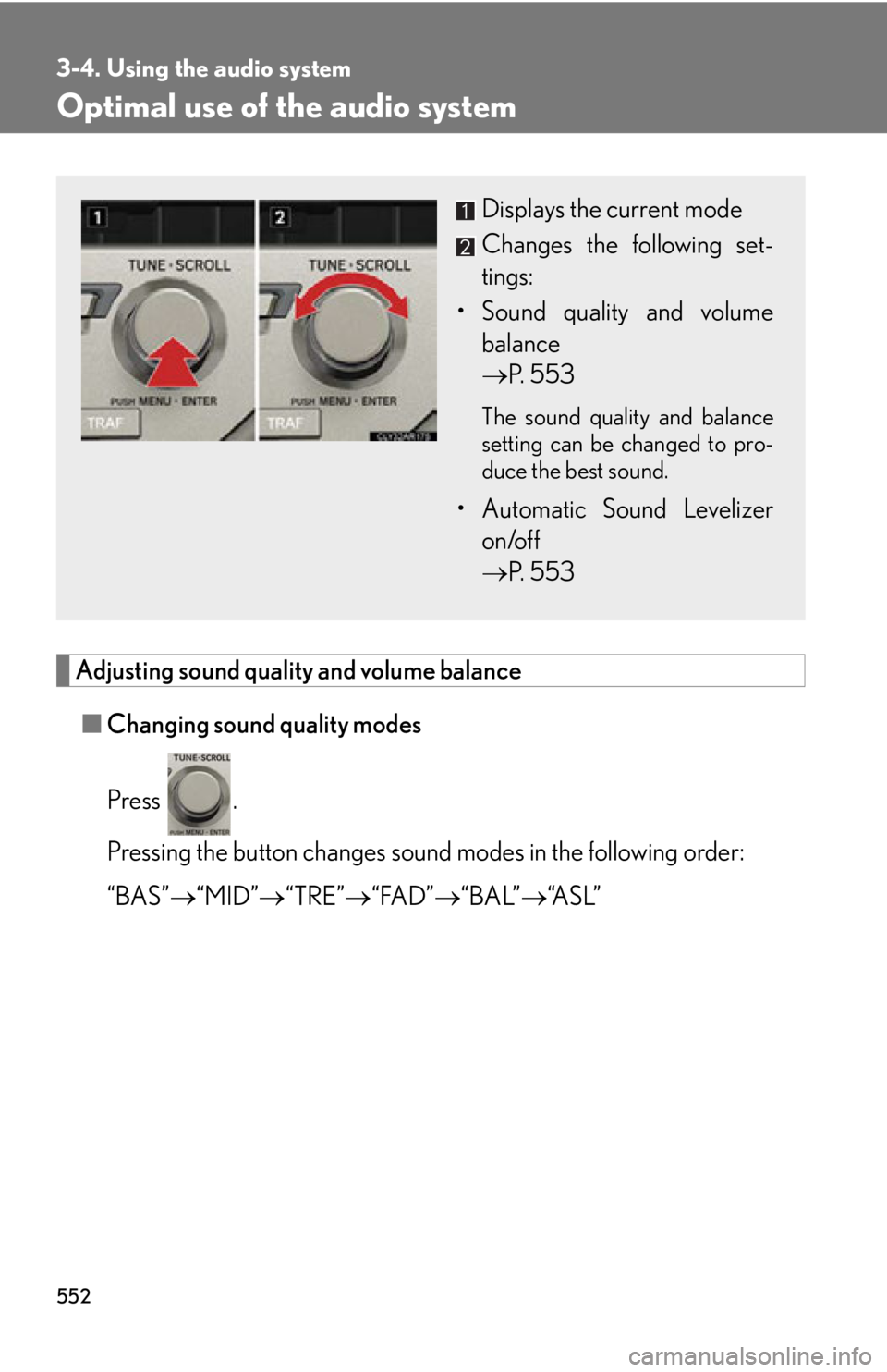 LEXUS RX350 2015  Owners Manual 5523-4. Using the audio system
Optimal use of the audio system
Adjusting sound quality and volume balance
■ Changing sound quality modes
Press . 
Pressing the button changes sound modes in the follo