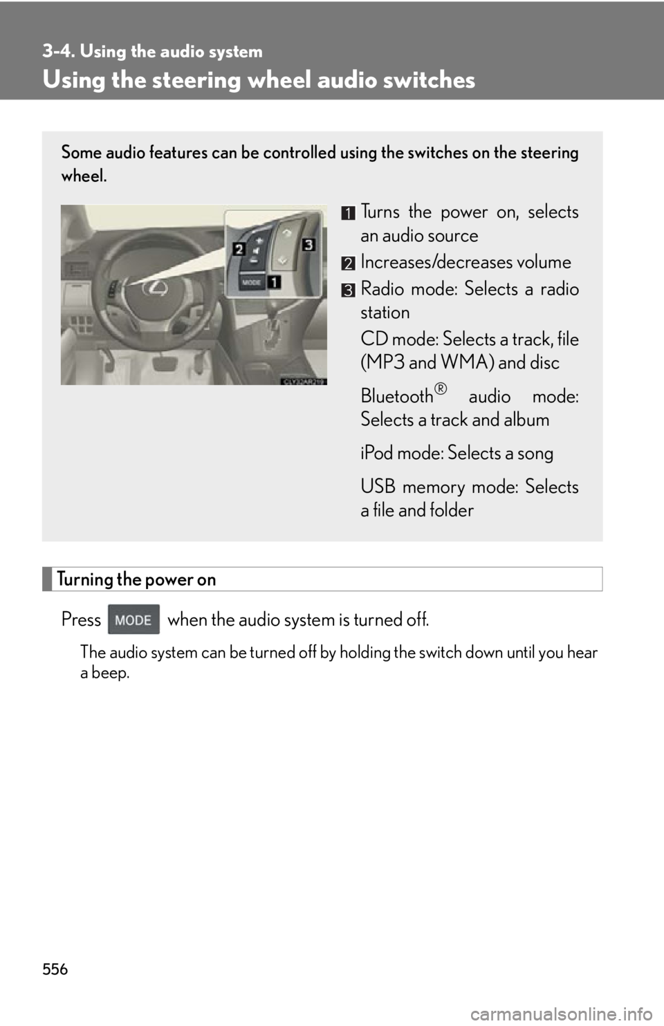 LEXUS RX350 2015  Owners Manual 5563-4. Using the audio system
Using the steering wh eel audio switches
Turning the power on
Press   when the audio system is turned off. The audio system can be turned off by holding the switch down 