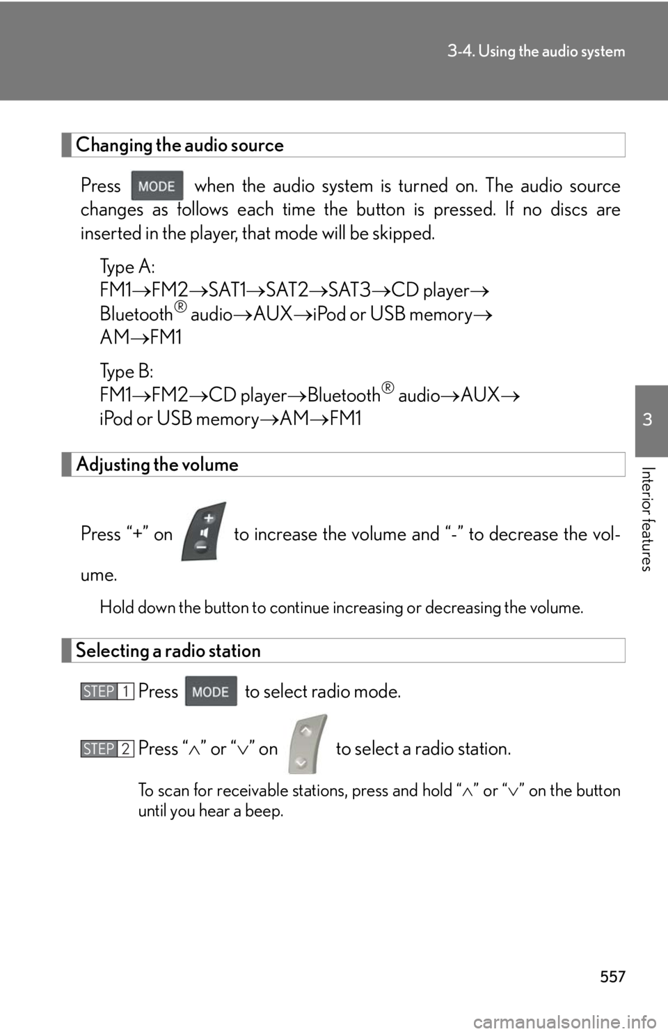 LEXUS RX350 2015  Owners Manual 5573-4. Using the audio system
3
Interior features Changing the audio source
Press   when the audio system is turned on. The audio source
changes as follows each time the  button is pressed. If no dis