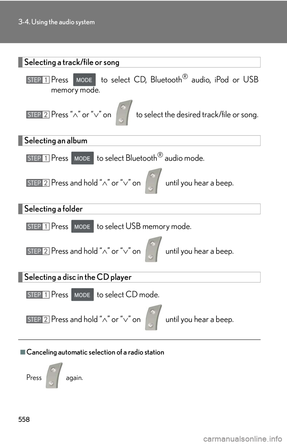 LEXUS RX350 2015  Owners Manual 5583-4. Using the audio system
Selecting a track/file or song
Press   to select CD, Bluetooth ®
 audio, iPod or USB
memory mode.
Press “  ” or “  ” on   to select the desired track/file