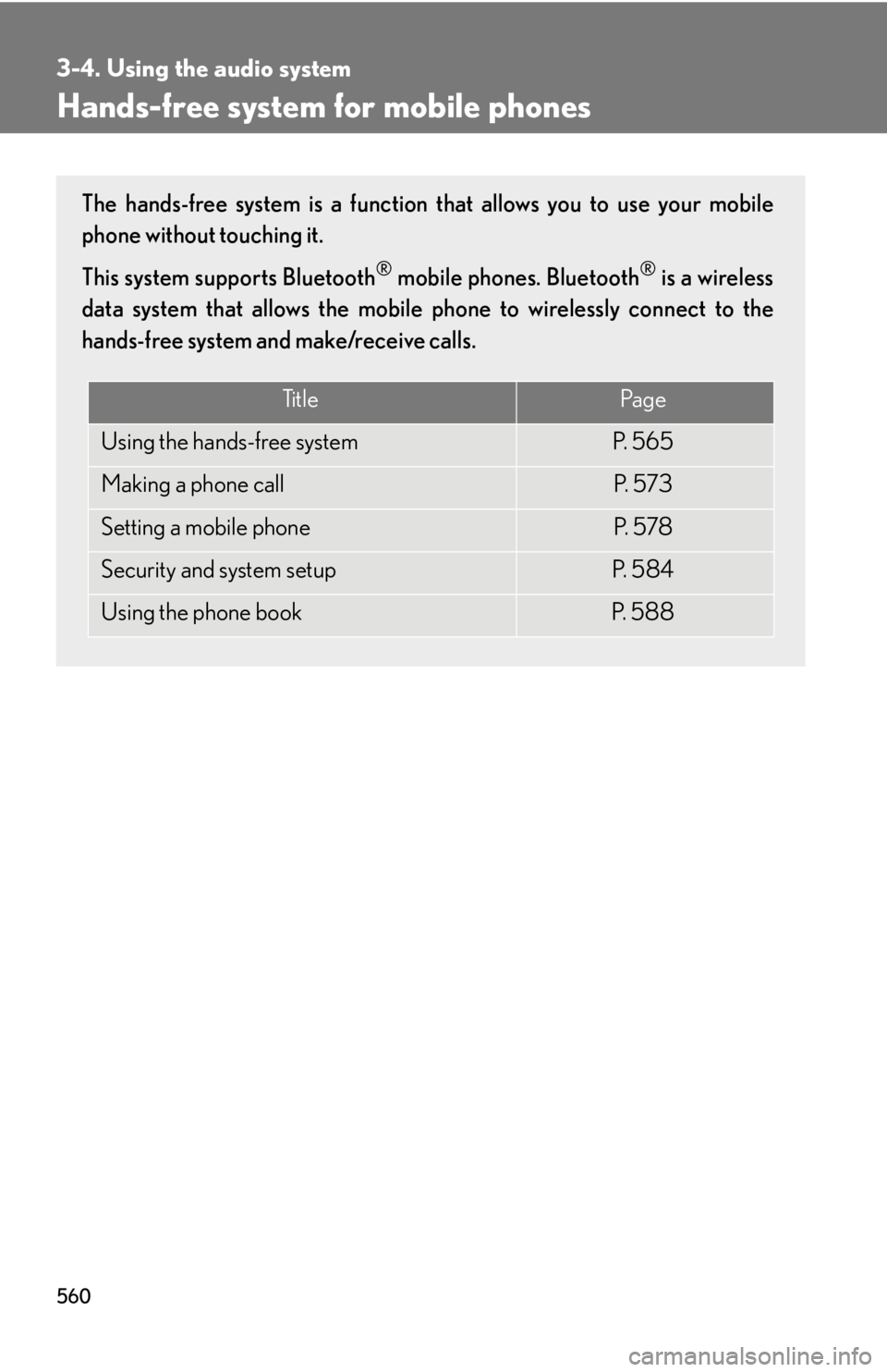 LEXUS RX350 2015  Owners Manual 5603-4. Using the audio system
Hands-free system for mobile phones The hands-free system is a function that allows you to use your mobile
phone without touching it.
This system supports Bluetooth ®
 