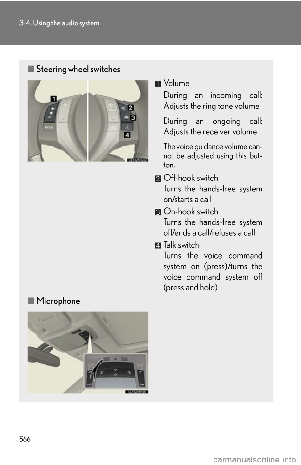 LEXUS RX350 2015  Owners Manual 5663-4. Using the audio system
■ Steering wheel switches
Vo l u m e
During an incoming call:
Adjusts the ring tone volume
During an ongoing call:
Adjusts the receiver volume The voice guidance volum