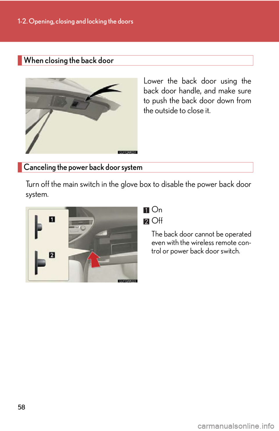 LEXUS RX350 2015 Workshop Manual 581-2. Opening, closing and locking the doors
When closing the back door
Lower the back door using the
back door handle, and make sure
to push the back door down from
the outside to close it.
Canceli LEXUS RX350 2015 Workshop Manual 581-2. Opening, closing and locking the doors
When closing the back door
Lower the back door using the
back door handle, and make sure
to push the back door down from
the outside to close it.
Canceli