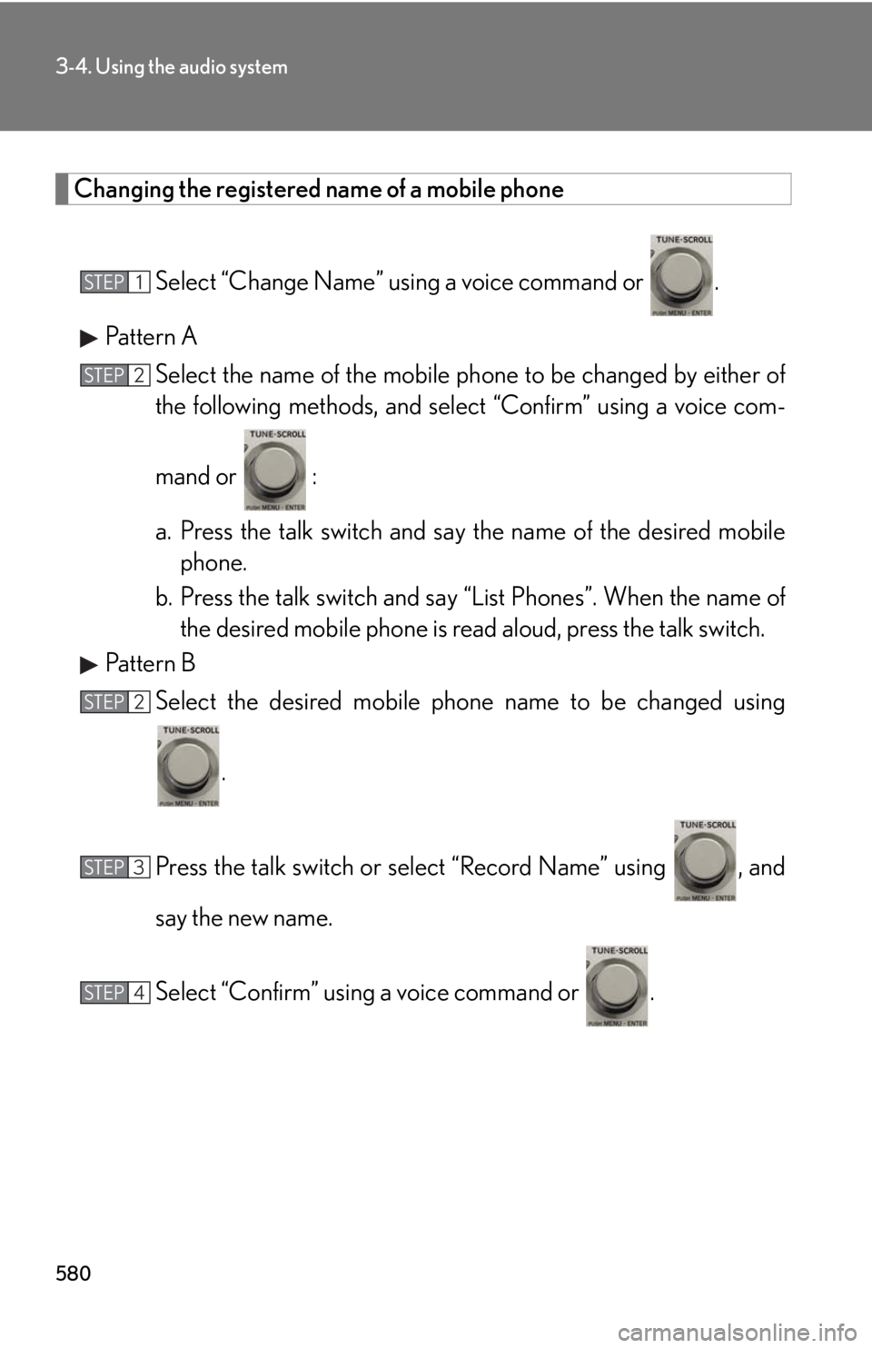 LEXUS RX350 2015 Owners Manual 5803-4. Using the audio system
Changing the registered name of a mobile phone
Select “Change Name” using a voice command or .
Pattern A
Select the name of the mobile ph one to be changed by eithe LEXUS RX350 2015 Owners Manual 5803-4. Using the audio system
Changing the registered name of a mobile phone
Select “Change Name” using a voice command or .
Pattern A
Select the name of the mobile ph one to be changed by eithe