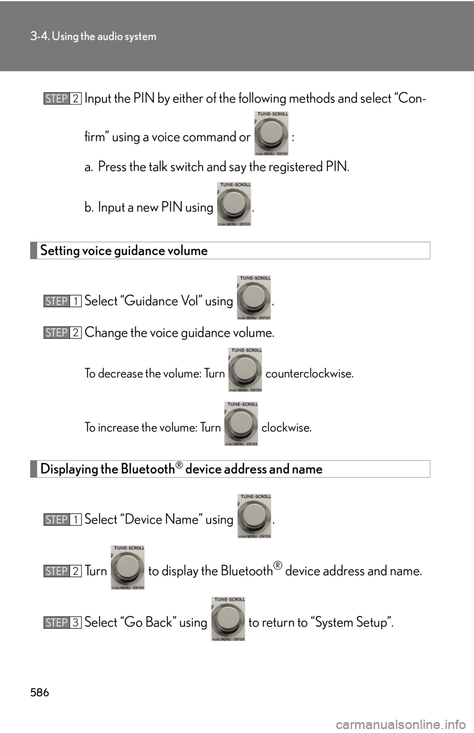 LEXUS RX350 2015  Owners Manual 5863-4. Using the audio system
Input the PIN by either of the following methods and select “Con-
firm” using a voice command or   :
a. Press the talk switch and say the registered PIN.
b. Input a 
