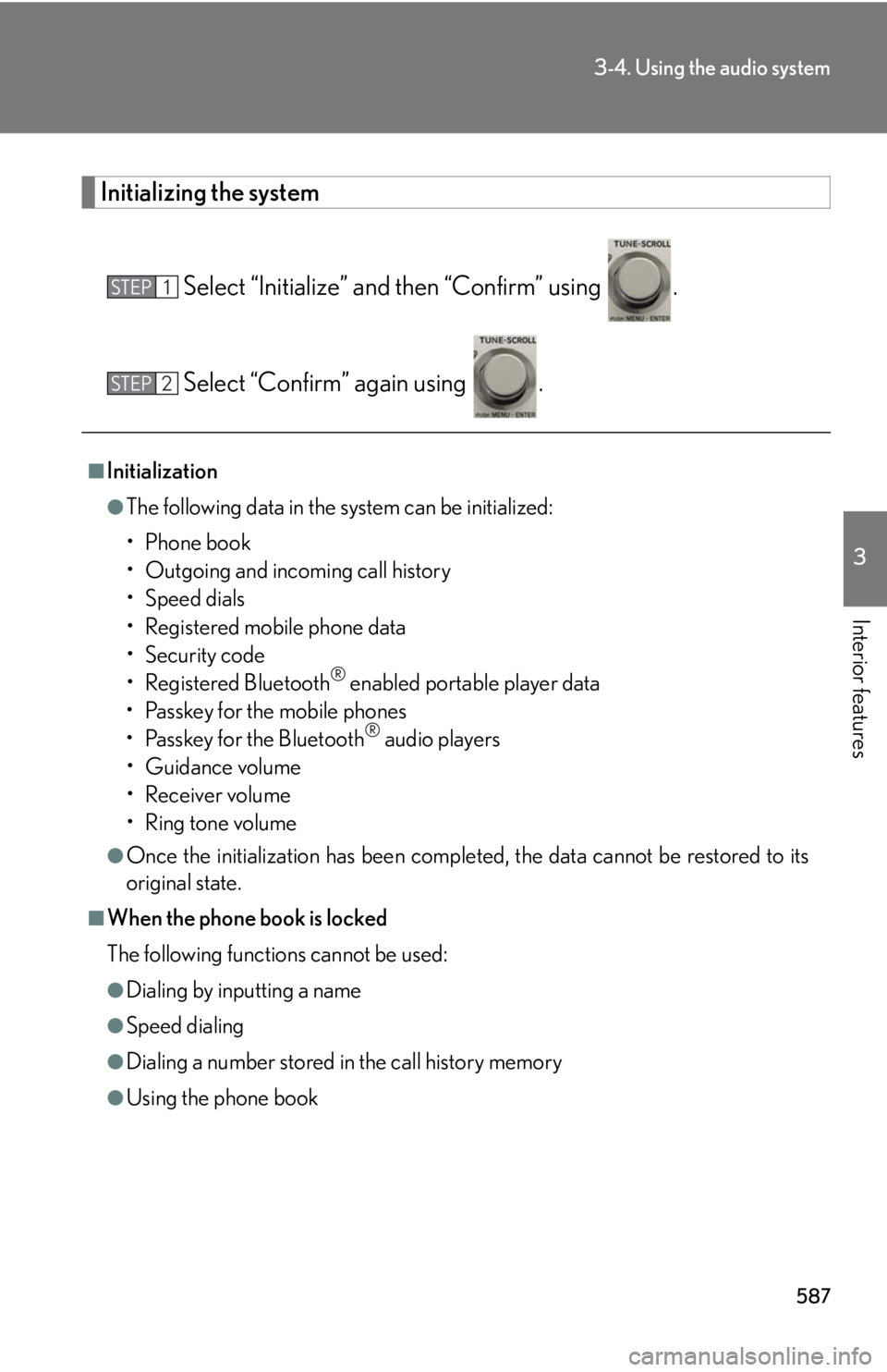 LEXUS RX350 2015  Owners Manual 5873-4. Using the audio system
3
Interior features Initializing the system
Select “Initialize” and then “Confirm” using  .
Select “Confirm” again using  .■
Initialization ●
The followi