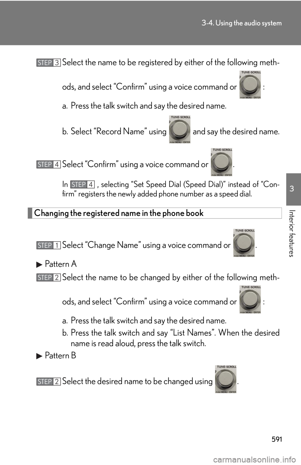 LEXUS RX350 2015  Owners Manual 5913-4. Using the audio system
3
Interior features Select the name to be registered  by either of the following meth-
ods, and select “Confirm” using a voice command or   :
a. Press the talk switc