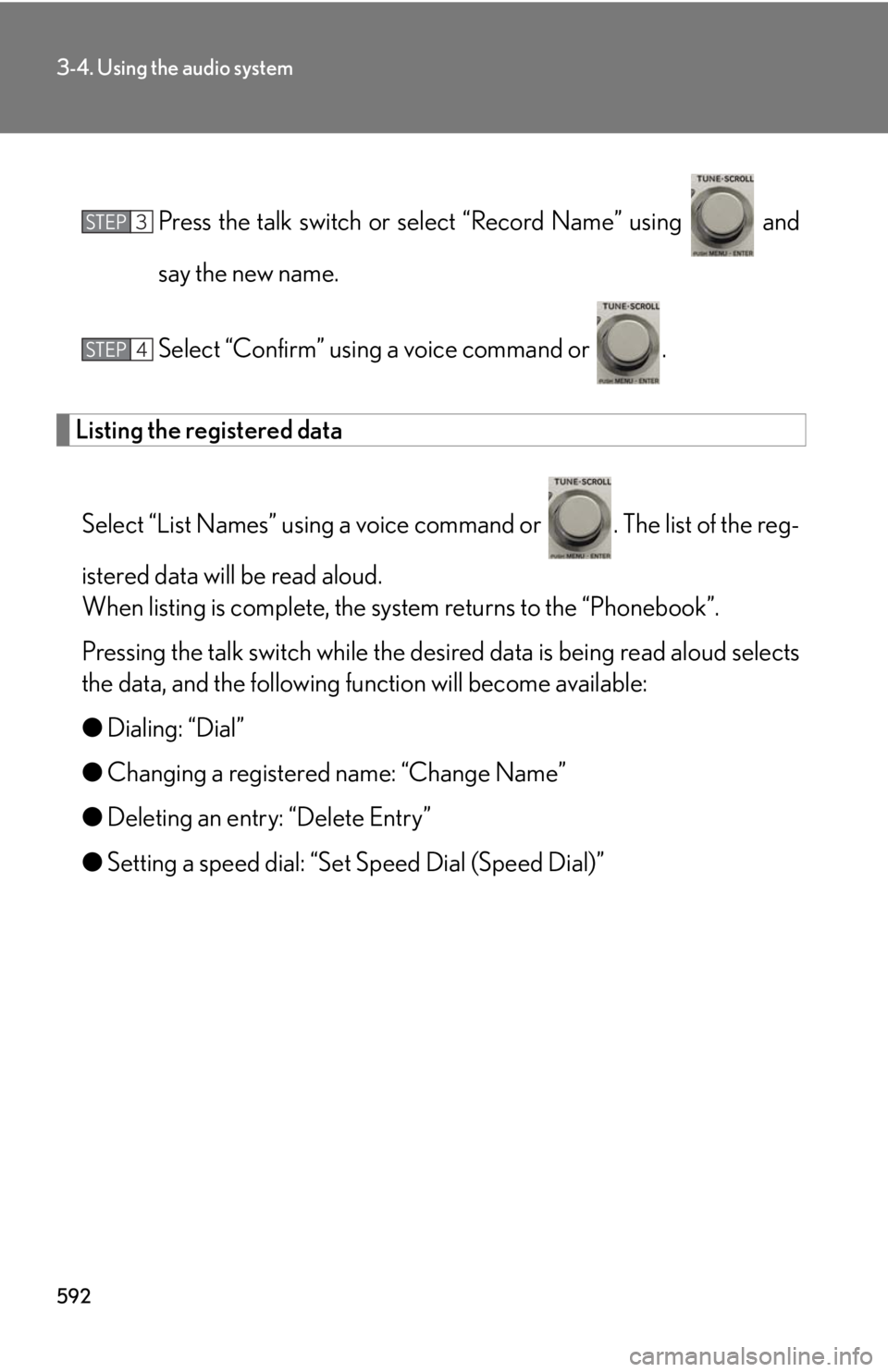 LEXUS RX350 2015  Owners Manual 5923-4. Using the audio system
Press the talk switch or sele ct “Record Name” using   and
say the new name.
Select “Confirm” using a voice command or  .
Listing the registered data
Select “L