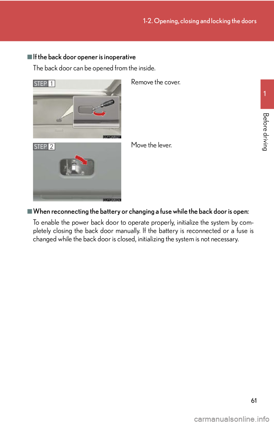 LEXUS RX350 2015 Repair Manual 611-2. Opening, closing and locking the doors
1
Before driving ■
If the back door opener is inoperative
The back door can be op ened from the inside.
■
When reconnecting the battery or changing a LEXUS RX350 2015 Repair Manual 611-2. Opening, closing and locking the doors
1
Before driving ■
If the back door opener is inoperative
The back door can be op ened from the inside.
■
When reconnecting the battery or changing a