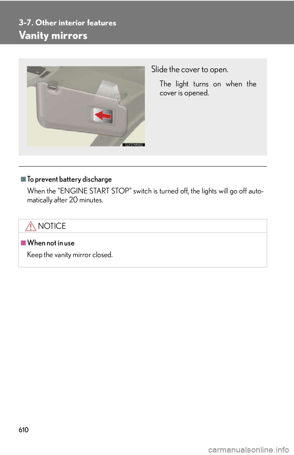 LEXUS RX350 2015  Owners Manual 6103-7. Other interior features
Vanity mirrors ■
To prevent battery discharge
When the “ENGINE START STOP” switch is turned off, the lights will go off auto-
matically after 20 minutes.
NOTICE