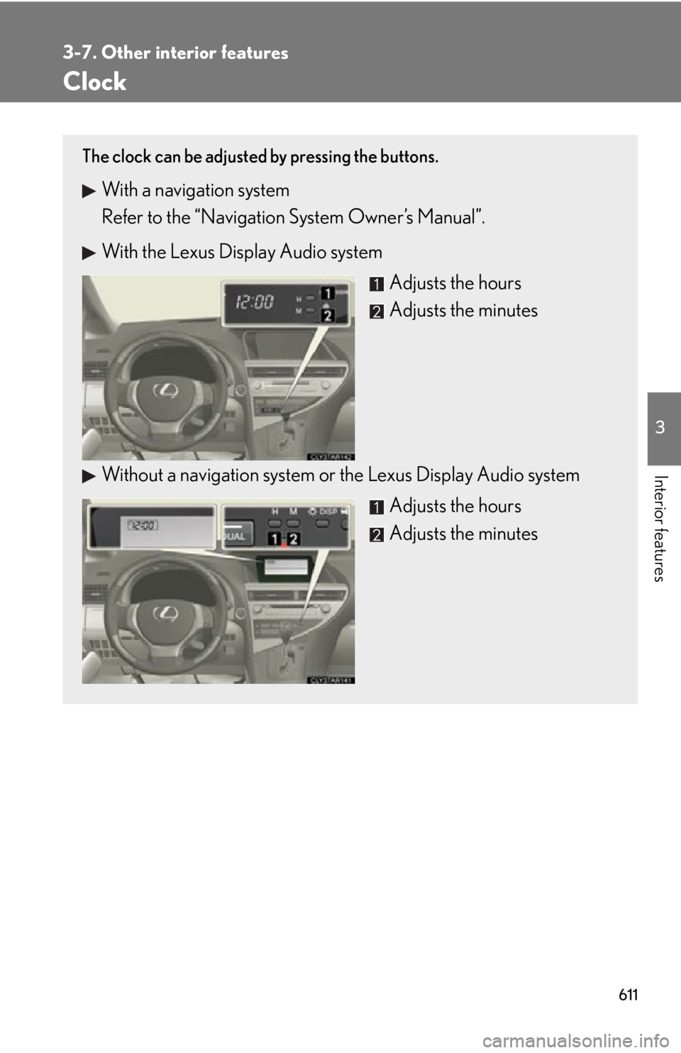 LEXUS RX350 2015  Owners Manual 6113-7. Other interior features
3
Interior features Clock The clock can be adjusted by pressing the buttons.
With a navigation system
Refer to the “Navigation System Owner’s Manual”.
With the Le