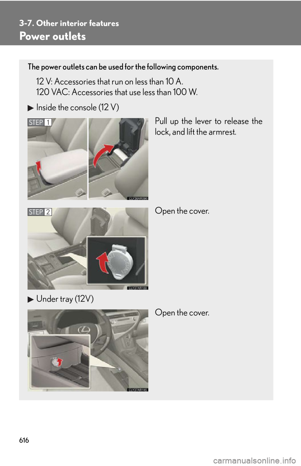 LEXUS RX350 2015  Owners Manual 6163-7. Other interior features
Power outlets The power outlets can be used for the following components.
12 V: Accessories that run on less than 10 A. 
120 VAC: Accessories that use less than 100 W.
