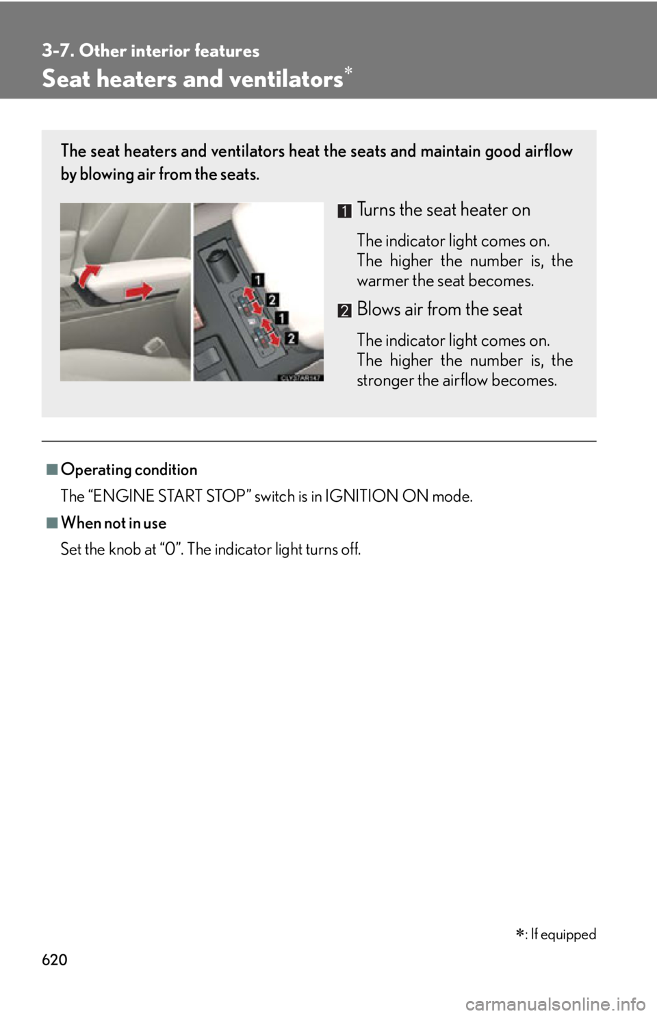 LEXUS RX350 2015  Owners Manual 6203-7. Other interior features
Seat heaters and ventilators 
■
Operating condition
The “ENGINE START STOP” switch is in IGNITION ON mode.■
When not in use
Set the knob at “0”. The indi