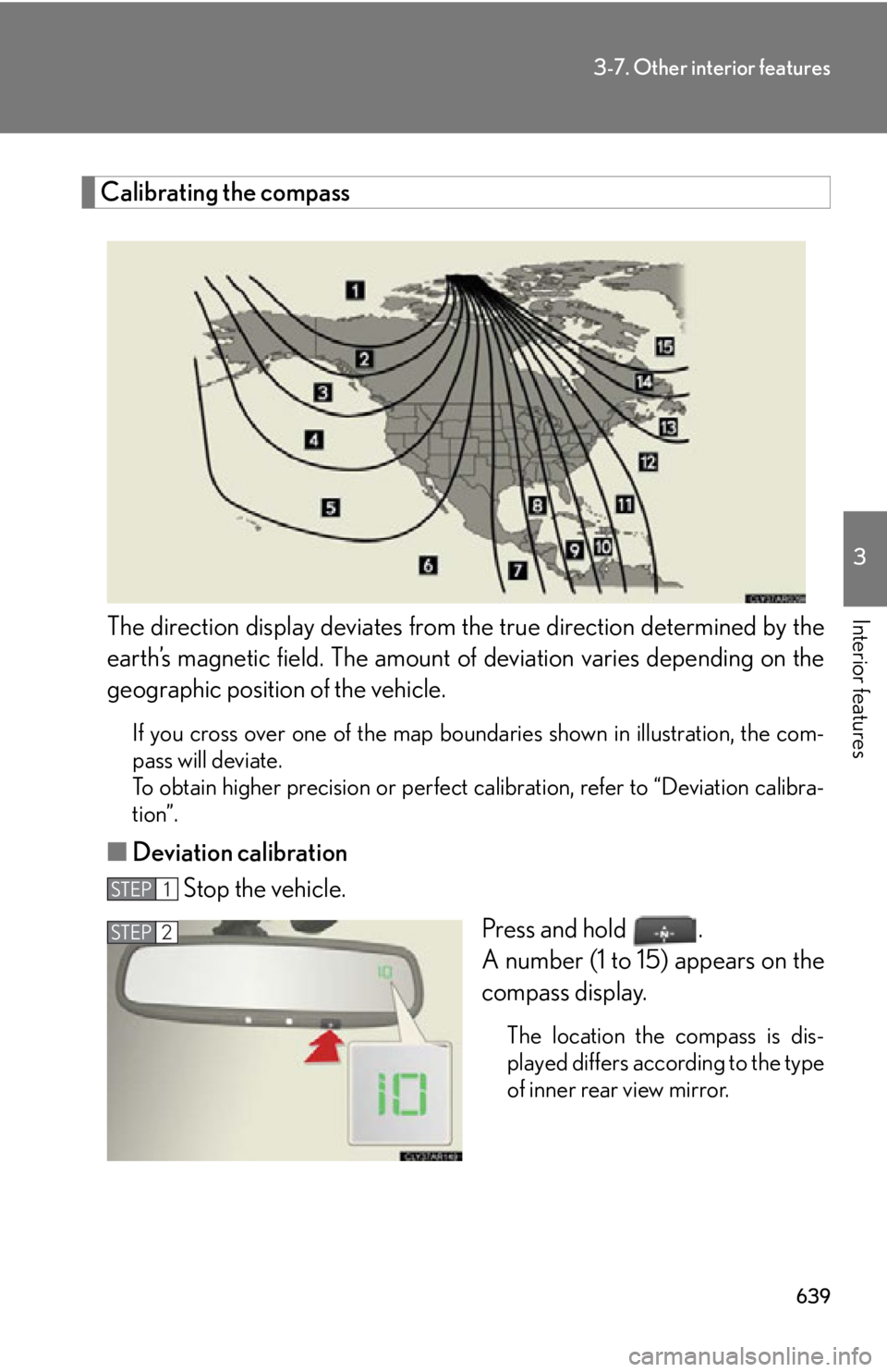 LEXUS RX350 2015  Owners Manual 6393-7. Other interior features
3
Interior features Calibrating the compass
The direction display deviates from  the true direction determined by the
earth’s magnetic field. The amount of  deviation